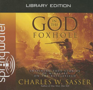 Hanganyagok God in the Foxhole: Inspiring True Stories of Miracles on the Battlefield Charles W. Sasser