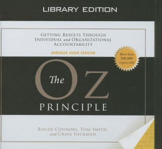 Audio The Oz Principle: Getting Results Through Individual and Organizational Accountability Roger Connors