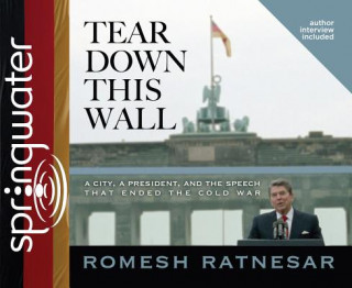Audio Tear Down This Wall (Library Edition): A City, a President, and the Speech That Ended the Cold War Wes Bleed