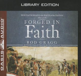 Audio Forged in Faith (Library Edition): How Faith Shaped the Birth of the Nation 1607-1776 Maurice England