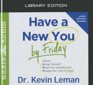 Аудио Have a New You by Friday: How to Accept Yourself, Boost Your Confidence & Change Your Life in 5 Days Kevin Leman