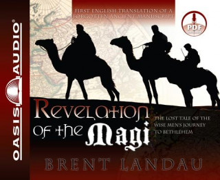 Audio Revelation of the Magi: The Lost Tale of the Wise Men's Journey to Bethlehem Brent Landau