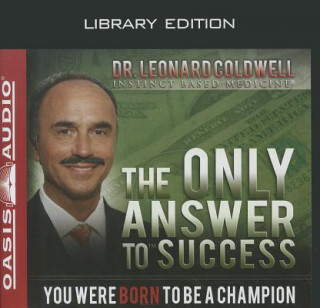 Audio The Only Answer to Success: You Were Born to Be a Champion Leonard Coldwell