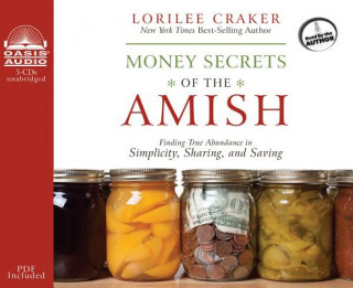 Audio Money Secrets of the Amish: Finding True Abundance in Simplicity, Sharing, and Saving Lorilee Craker