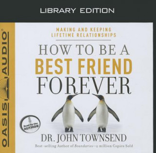 Hanganyagok How to Be a Best Friend Forever: Making and Keeping Lifetime Relationships John Townsend