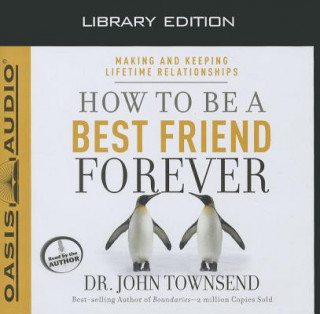 Audio How to Be a Best Friend Forever: Making and Keeping Lifetime Relationships John Townsend