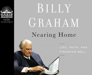 Audio Nearing Home: Life, Faith, and Finishing Well Billy Graham
