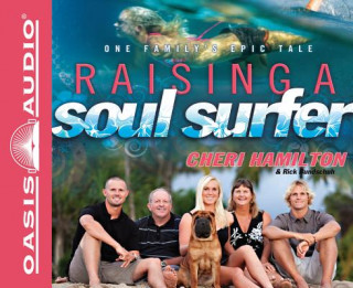 Audio Raising a Soul Surfer: One Family's Epic Tale Cheri Hamilton