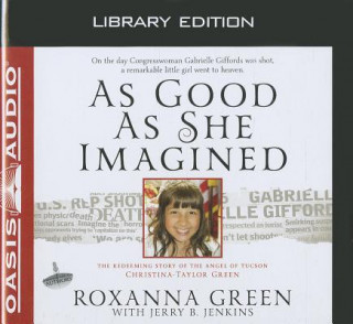Audio As Good as She Imagined: The Redeeming Story of the Angel of Tucson, Christina-Taylor Green Cassandra Campbell