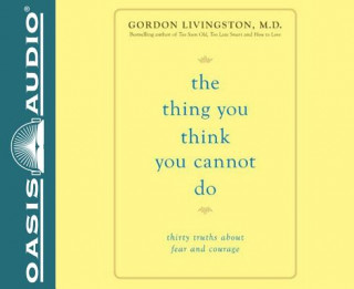 Audio The Thing You Think You Cannot Do (Library Edition): Thirty Truths You Need to Know Now about Fear and Courage Sean Runnette