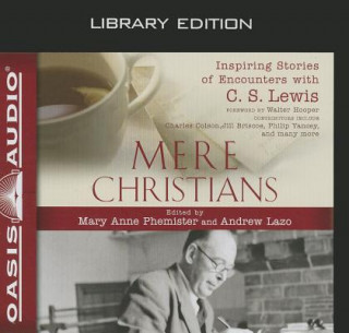 Hanganyagok Mere Christians: Inspiring Stories of Encounters with C. S. Lewis Mary Anne Phemister