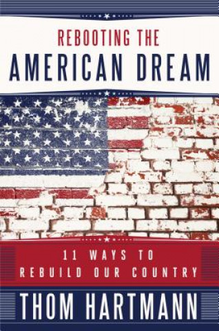 Kniha Rebooting the American Dream: 11 Ways to Rebuild Our Country Thom Hartmann