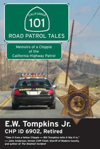 Buch 101 Road Patrol Tales: Memoirs of a Chippie of the California Highway Patrol E. W. Thompkins