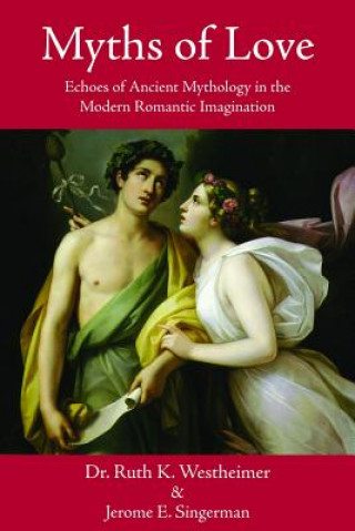 Carte Myths of Love: Echoes of Ancient Mythology in the Modern Romantic Imagination Ruth K. Westheimer
