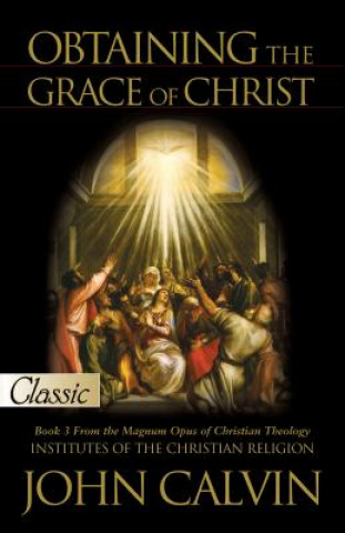 Kniha Obtaining the Grace of Christ John Calvin
