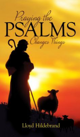 Kniha Praying the Psalms Changes Things Lloyd Hildlebrand