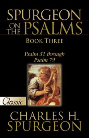 Carte Spurgeon on the Psalms: Book Three: Psalm 51 Through Psalm 79&#xd; A Pure Gold Classic Charles Haddon Spurgeon