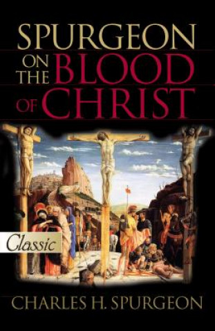 Carte Spurgeon on the Blood of Christ: A Pure Gold Classic Charles Haddon Spurgeon