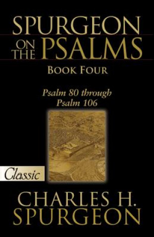 Carte Spurgeon on the Psalms: Book Four -A Pure Gold Classic: Psalm 80 Through Psalm 106 Charles Spurgeon