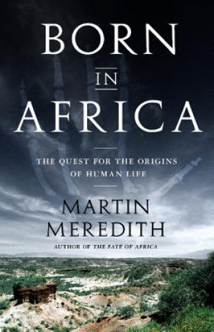 Carte Born in Africa: The Quest for the Origins of Human Life Martin Meredith