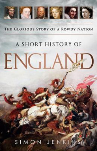 Książka A Short History of England: The Glorious Story of a Rowdy Nation Simon Jenkins