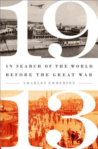 Kniha 1913: In Search of the World Before the Great War Charles Emmerson