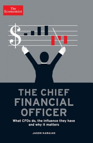 Könyv The Chief Financial Officer: What CFOs Do, the Influence They Have, and Why It Matters Jason Karaian