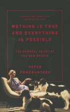 Könyv Nothing Is True and Everything Is Possible: The Surreal Heart of the New Russia Peter Pomerantsev