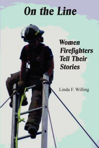 Kniha On the Line: Women Firefighters Tell Their Stories Linda Frances Willing