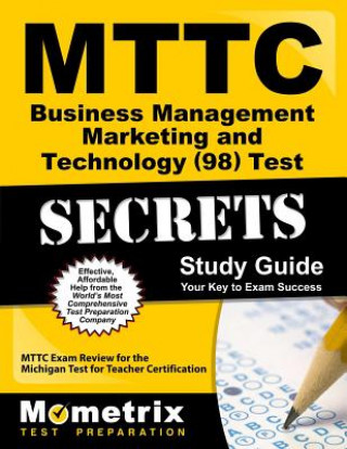 Carte MTTC Business Management Marketing and Technology (98) Test Secrets, Study Guide: MTTC Exam Review for the Michigan Test for Teacher Certification Mometrix Media