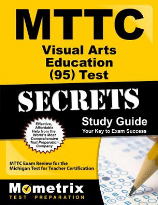 Carte MTTC Visual Arts Education (95) Test Secrets, Study Guide: MTTC Exam Review for the Michigan Test for Teacher Certification Mometrix Media