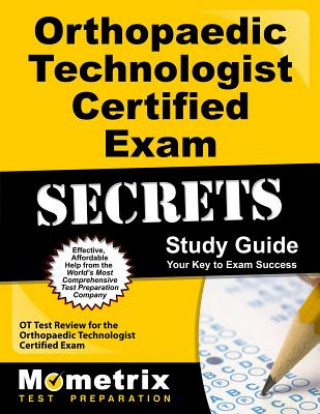 Książka Orthopaedic Technologist Certified Exam Secrets: OT Test Review for the Orthopaedic Technologist Certified Exam OT Exam Secrets Test Prep Team