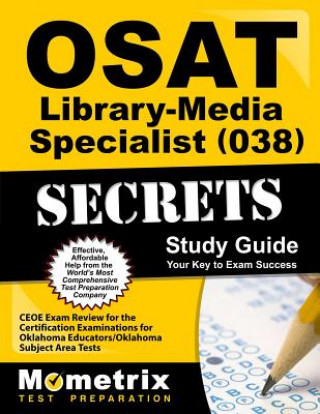 Książka OSAT Library-Media Specialist (038) Secrets, Study Guide: CEOE Exam Review for the Certification Examinations for Oklahoma Educators / Oklahoma Subjec Mometrix Media