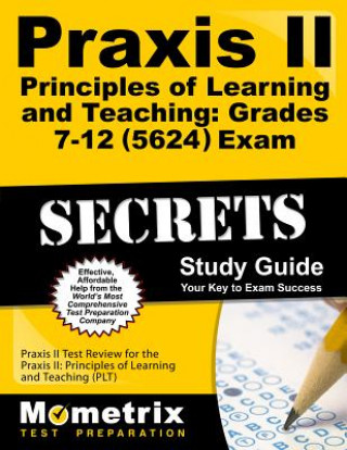 Kniha Praxis II Principles of Learning and Teaching: Grades 7-12 (0624) Exam Secrets Study Guide: Praxis II Test Review for the Praxis II: Principles of Lea Mometrix Media LLC