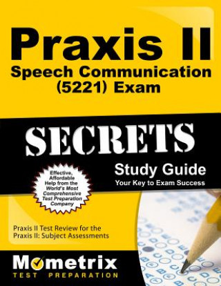 Carte Praxis II Speech Communication (0221) Exam Secrets Study Guide, Parts 1 and 2: Praxis II Test Review for the Praxis II: Subject Assessments Mometrix Media LLC