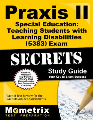 Carte Praxis II Special Education: Teaching Students with Learning Disabilities (0383) Exam Secrets Study Guide Praxis II Exam Secrets Test Prep