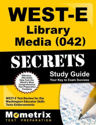 Carte WEST-E Library Media (042) Secrets Study Guide West-E Exam Secrets Test Prep