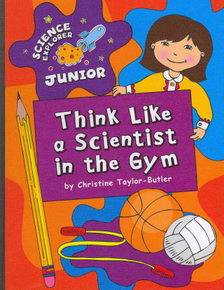 Könyv Think Like a Scientist in the Gym Christine Taylor-Butler