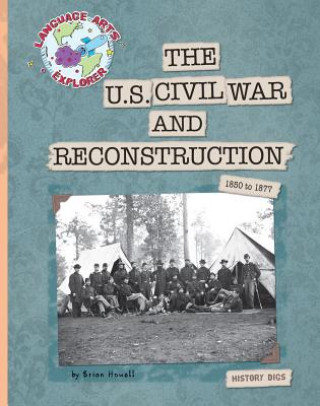 Книга The U.S. Civil War and Reconstruction: 1850 to 1877 Brian Howell