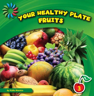 Carte Your Healthy Plate: Fruits Katie Marsico