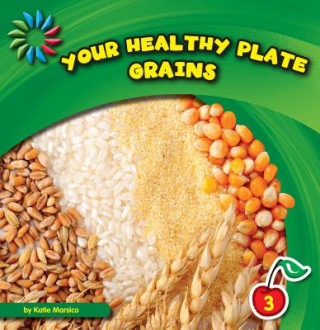 Carte Your Healthy Plate: Grains Katie Marsico