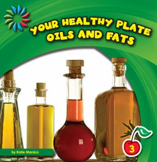 Carte Your Healthy Plate: Oils and Fats Katie Marsico
