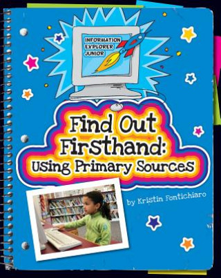 Kniha Find Out Firsthand: Using Primary Sources Kristin Fontichiaro