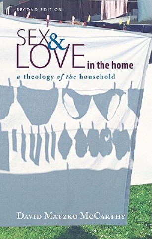 Kniha Sex and Love in the Home: A Theology of the Household David Matzko McCarthy