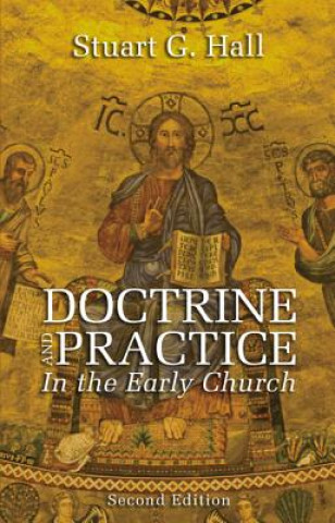 Könyv Doctrine and Practice in the Early Church Stuart G. Hall