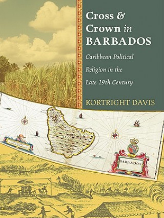 Książka Cross and Crown in Barbados: Caribbean Political Religion in the Late 19th Century Kortright Davis