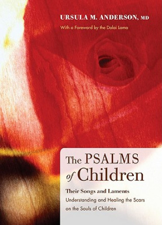 Kniha The Psalms of Children: Their Songs and Laments: Understanding & Healing the Scars on the Souls of Children Ursula M. Anderson