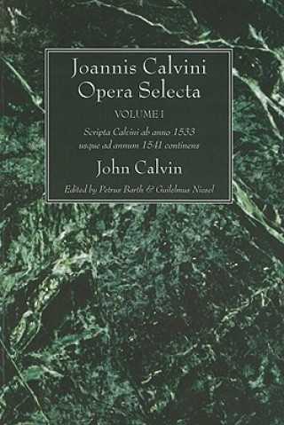 Könyv Joannis Calvini Opera Selecta, Vol. I John Calvin