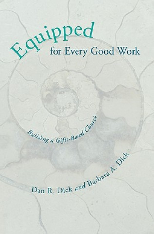 Kniha Equipped for Every Good Work: Building a Gifts-Based Church Dan R. Dick