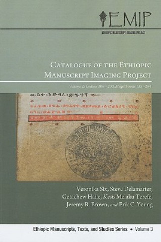 Książka Catalogue of the Ethiopic Manuscript Imaging Project, Volume 2: Codices 106-200 and Magic Scrolls 135-284 Veronika Six